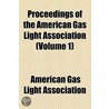 Proceedings Of The American Gas Light Association (Volume 1) door American Gas Light Association