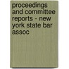 Proceedings and Committee Reports - New York State Bar Assoc by New York State Bar Association