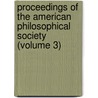 Proceedings of the American Philosophical Society (Volume 3) by Philosop American Philosophical Society