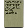 Proceedings of the American Philosophical Society (Volume 6) door Philosop American Philosophical Society
