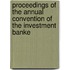 Proceedings of the Annual Convention of the Investment Banke