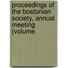 Proceedings of the Bostonian Society, Annual Meeting (Volume by Bostonian Society. 1N