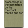 Proceedings of the Committee on the Merchant Marine and Fish door United States. Fisheries
