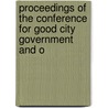 Proceedings of the Conference for Good City Government and o door National Municipal League