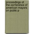 Proceedings of the Conference of American Mayors on Public P