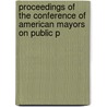 Proceedings of the Conference of American Mayors on Public P door American Academy of Political Science