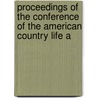 Proceedings of the Conference of the American Country Life A by American Country Life Association
