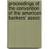 Proceedings of the Convention of the American Bankers' Assoc