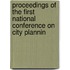 Proceedings of the First National Conference on City Plannin