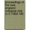 Proceedings of the New England Zological Club (V.3 (1902-190 by New England Zoological Club