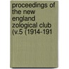 Proceedings of the New England Zological Club (V.5 (1914-191 by New England Zoological Club