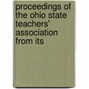 Proceedings of the Ohio State Teachers' Association from Its by State T. Ohio State Teachers Association