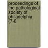 Proceedings of the Pathological Society of Philadelphia (7-8 door Pathological Society Philadelphia
