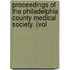 Proceedings of the Philadelphia County Medical Society. (Vol