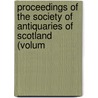 Proceedings of the Society of Antiquaries of Scotland (Volum by Society Of Antiquaries of Scotland