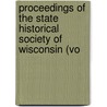 Proceedings of the State Historical Society of Wisconsin (Vo by State Historical Wisconsin