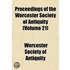 Proceedings of the Worcester Society of Antiquity (Volume 21