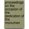 Proceedings on the Occasion of the Dedication of the Monumen by General Books