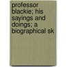 Professor Blackie; His Sayings and Doings; A Biographical Sk door Howard Angus Kennedy