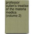 Professor Cullen's Treatise of the Materia Medica (Volume 2)