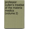Professor Cullen's Treatise of the Materia Medica (Volume 2) door William Cullen