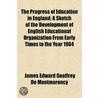 Progress of Education in England; A Sketch of the Developmen by James Edward Geoffrey De Montmorency