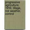Progressive Agriculture, 1916; Tillage, Not Weather, Control door Hardy Webster Campbell