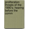 Proliferation Threats of the 1990's; Hearing Before the Comm door United States Congress Affairs