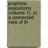 Prophetic Expositions (Volume 1); Or, a Connected View of th