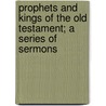 Prophets and Kings of the Old Testament; A Series of Sermons by John Frederick Denison Maurice