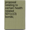 Proposal Relating to Certain Health Related 501(c)(3) Bonds; by United States. Congress. Measures