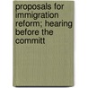 Proposals for Immigration Reform; Hearing Before the Committ by United States. Congress. Judiciary