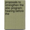 Proposals to Strengthen the Sbic Program; Hearing Before the by United States Congress Business