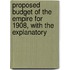 Proposed Budget of the Empire for 1908, with the Explanatory