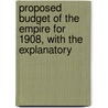 Proposed Budget of the Empire for 1908, with the Explanatory by Russia. Ministerstvo Finansov