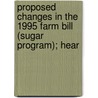 Proposed Changes in the 1995 Farm Bill (Sugar Program); Hear by United States Congress Resources