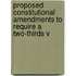 Proposed Constitutional Amendments to Require a Two-Thirds V
