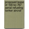Proposed Lease of 100 Kc-767 Aerial Refueling Tanker Aircraf door United States. Congress. Services