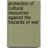 Protection of Cultural Resources Against the Hazards of War door U.S. Committee on Resources