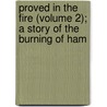Proved in the Fire (Volume 2); A Story of the Burning of Ham door William Duthie