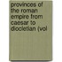 Provinces of the Roman Empire from Caesar to Diocletian (Vol