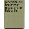 Provisional Drill and Service Regulations for Field Artiller by United States. War Dept