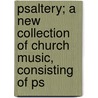 Psaltery; A New Collection of Church Music, Consisting of Ps door Lowell Mason