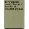 Psychological Constriction as a Function of Manifest and Bas by Morgan Wilkes Wright