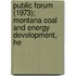 Public Forum (1973); Montana Coal and Energy Development, He