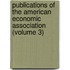 Publications Of The American Economic Association (Volume 3)