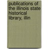 Publications of the Illinois State Historical Library, Illin door State Illinois State Historical Library
