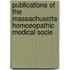 Publications of the Massachusetts Homoeopathic Medical Socie
