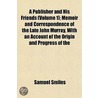 Publisher and His Friends (Volume 1); Memoir and Corresponde door Samuel Smiles