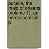 Pucelle, the Maid of Orleans (Volume 1); An Heroic-Comical P door Voltaire